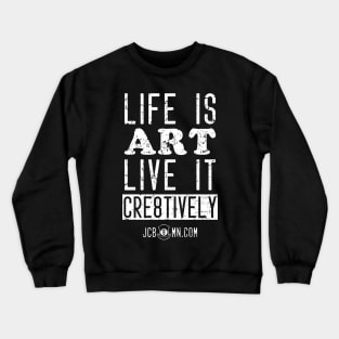 JC B8MN Life is art. Live it cr8tively. Crewneck Sweatshirt